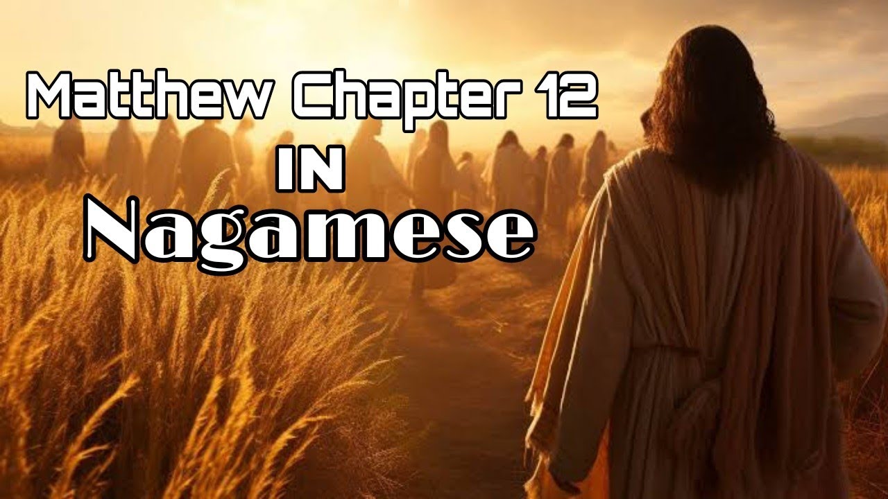 Matthew Chapter 12 in Simple Nagamese