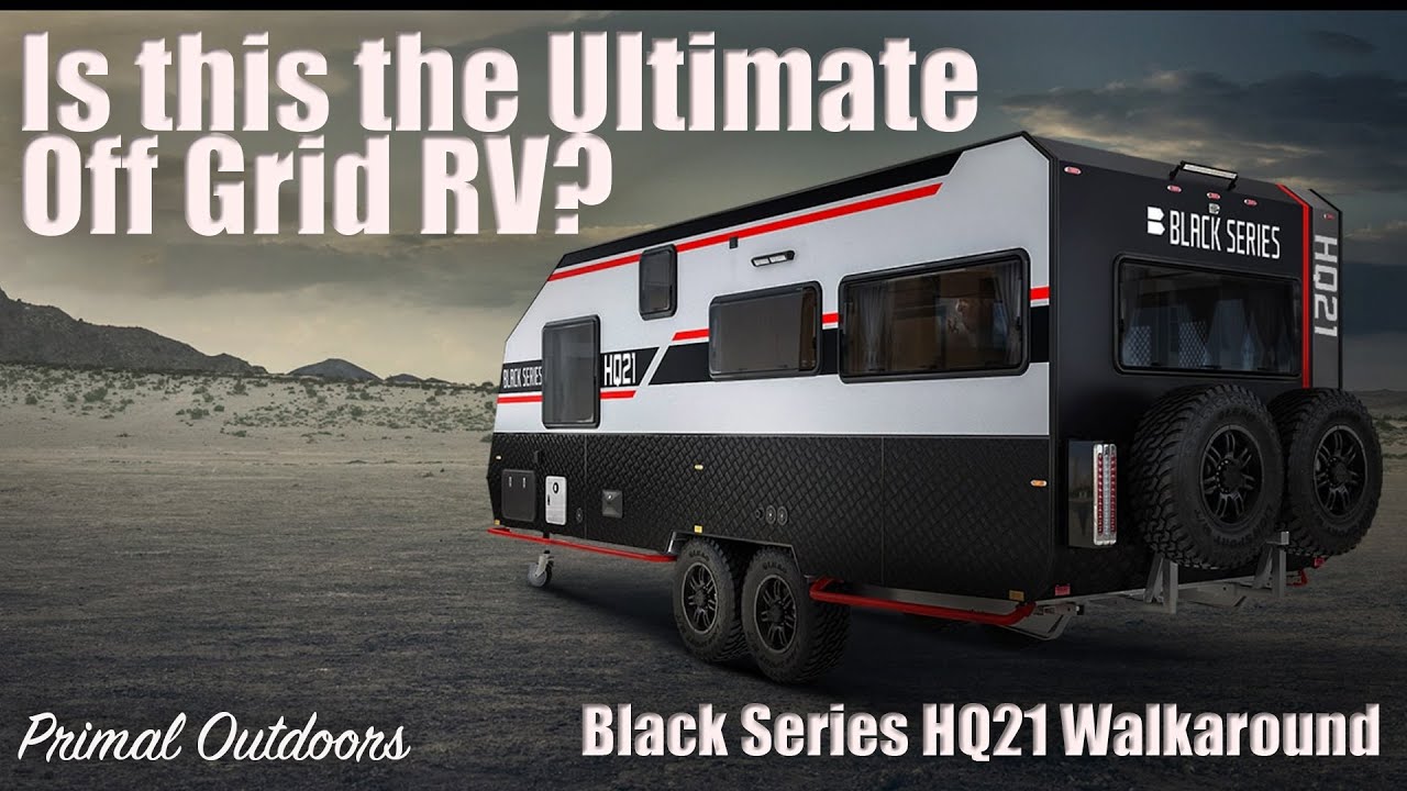 Black Series HQ21 Walk Around  - Is this the Ultimate Off Grid RV?