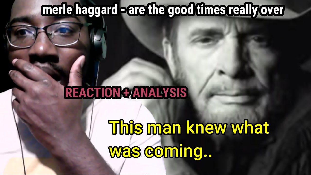 In DEEP thought after hearing merle haggard - are the good times really over | GENUINE REACTION