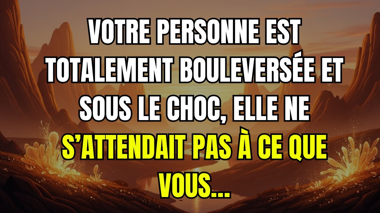 Votre personne est totalement bouleversée et sous le choc, elle ne s’attendait pas à ce que vous…