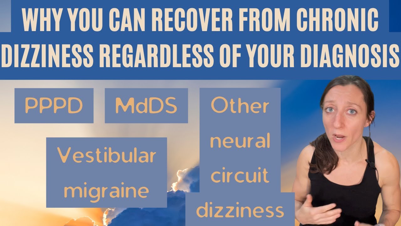 Why you can recover from chronic dizziness whether you have PPPD, MdDS, VM or another diagnosis