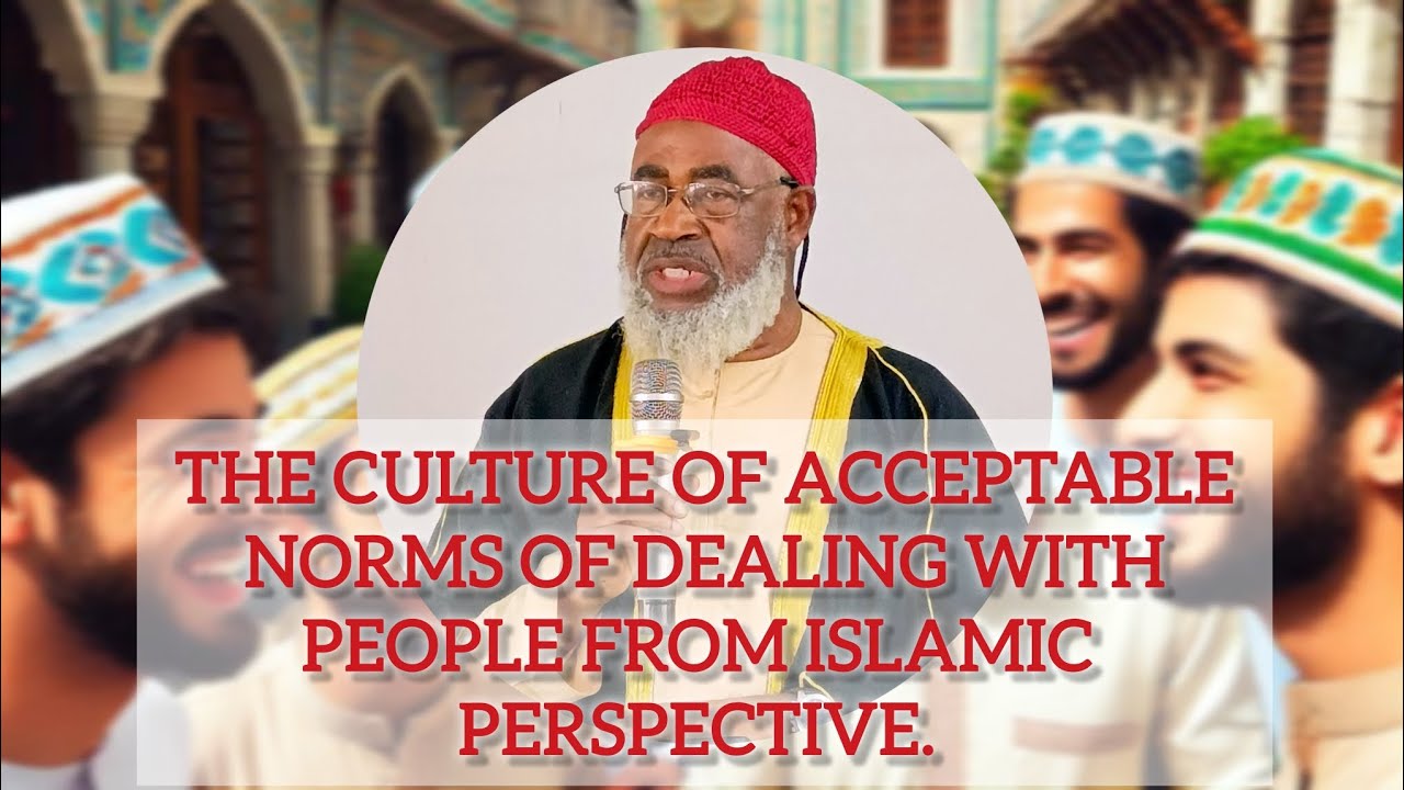 THE CULTURE OF ACCEPTABLE NORMS OF DEALING WITH PEOPLE FROM ISLAMIC PERSPECTIVE. ✨🤲📿