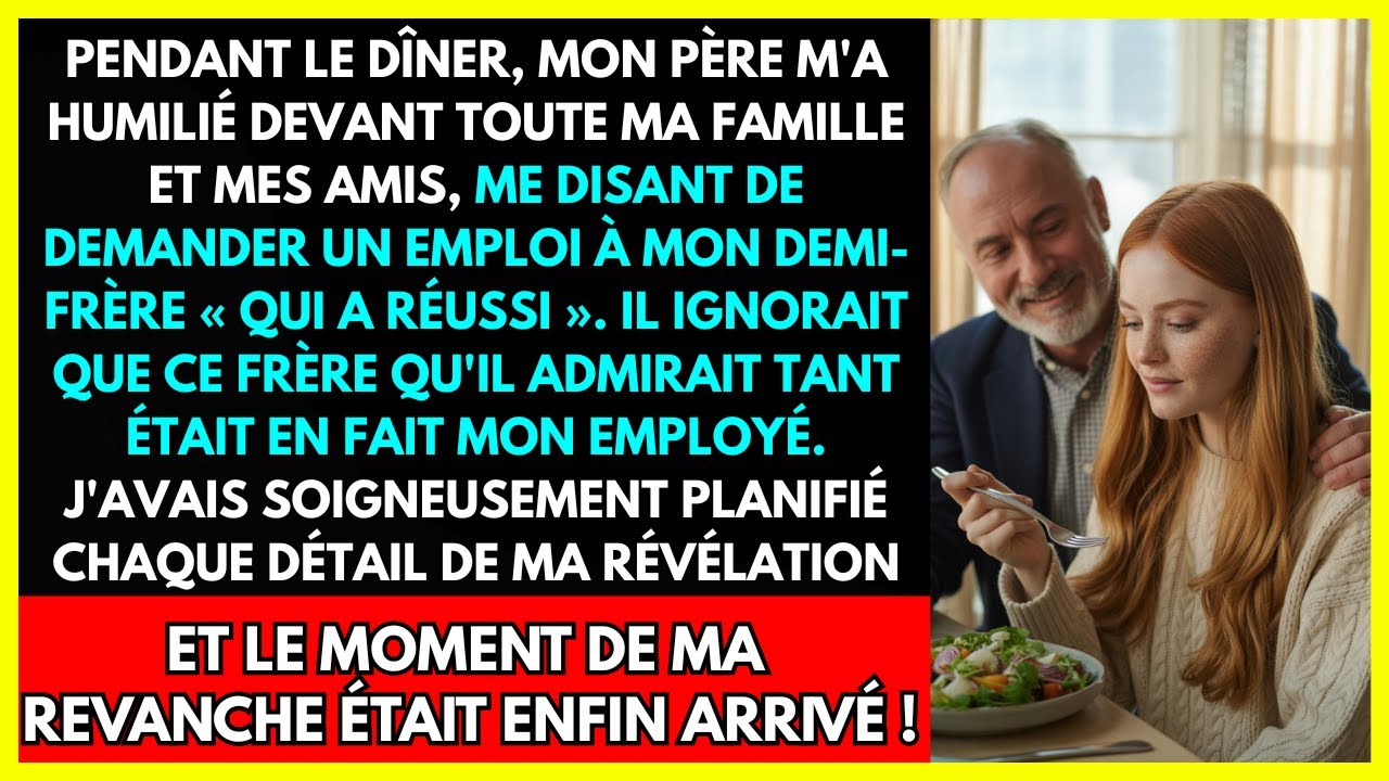 PENDANT LE DÎNER, MON PÈRE M'A HUMILIÉ DEVANT TOUTE MA FAMILLE ET MES AMIS, ME DISANT DE DEMANDER...