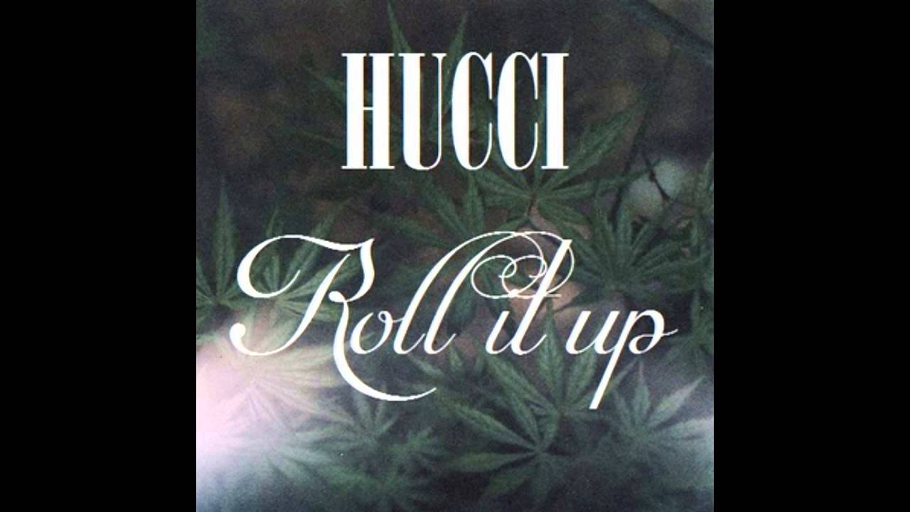 Hucci - Roll It Up (Best Quality)