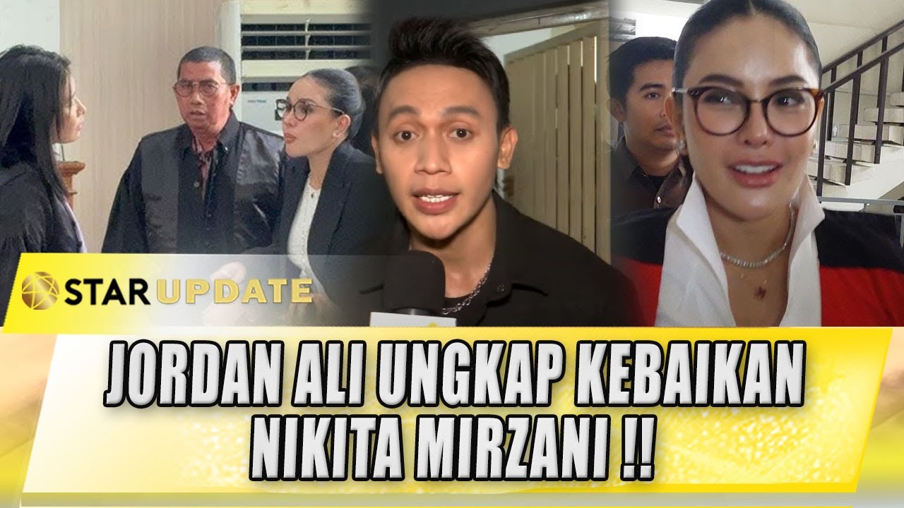 SAMPAI MERINDING!! JORDAN ALI UNGKAP KEBAIKAN NIKITA MIRZANI, BANYAK NOLONG ORANG | STAR UPDATE