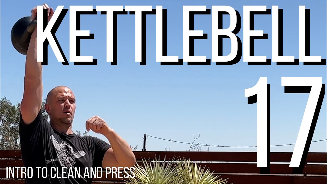 Kettlebell 17 - intro to clean and press - essential training for all athletic development