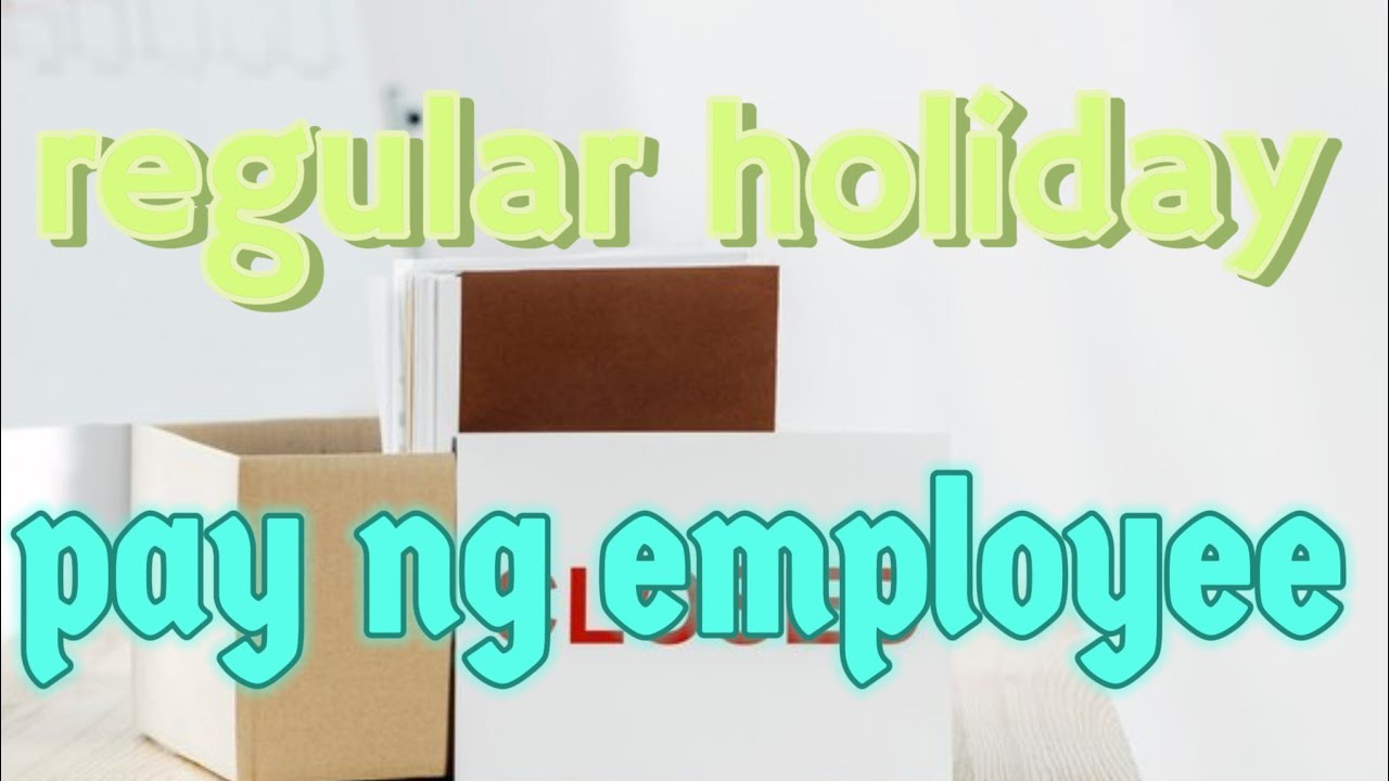 REGULAR HOLIDAY PAY NG EMPLEYADO AT COMPUTATION NITO