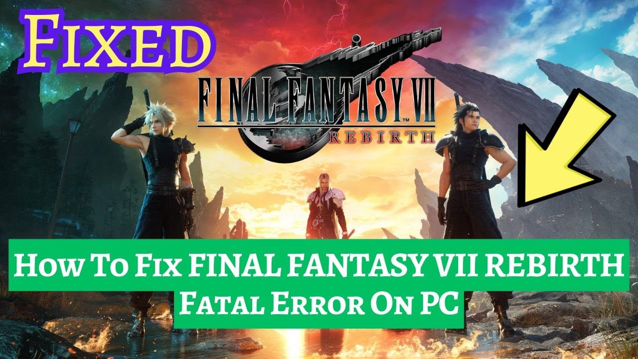 How To Fix FINAL FANTASY VII REBIRTH Fatal Error On PC