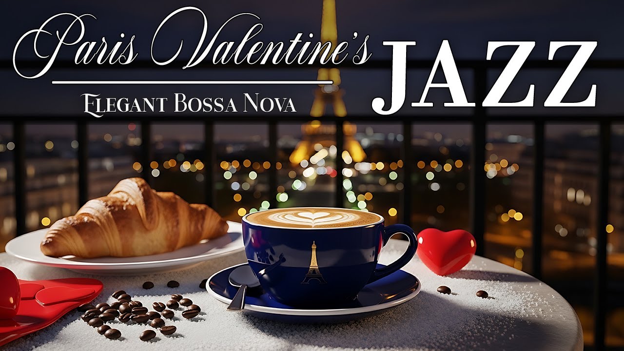 Paris Valentine's Jazz ☕🎷 Elegant Bossa Nova Instrumental & Relaxing Jazz for Romance