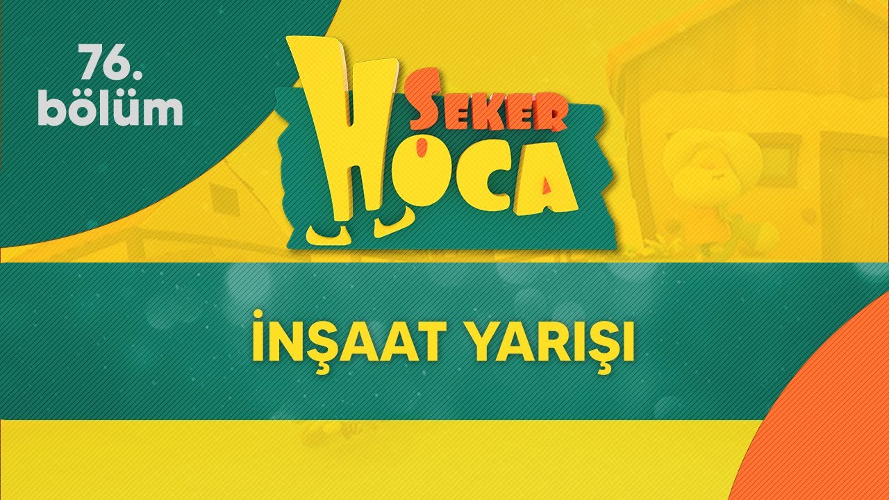 Şeker Hoca 76.Bölüm - İnşaat Yarışı