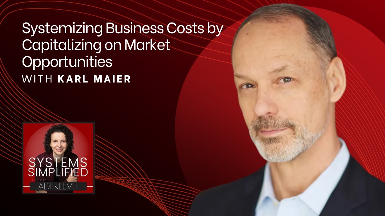 Systemizing Business Costs by Capitalizing on Market Opportunities With Karl Maier