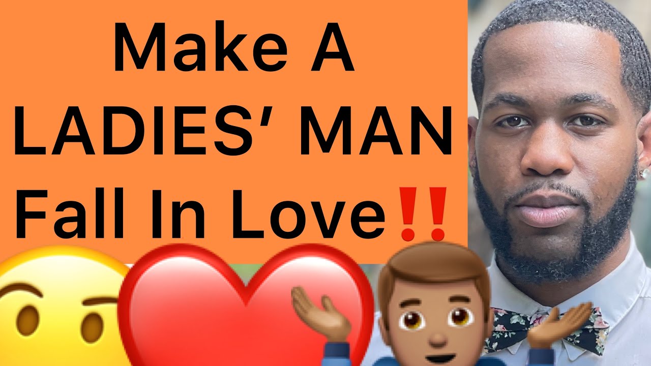 How To Make A LADIES’ MAN Fall In Love With You!! (5 Ways)