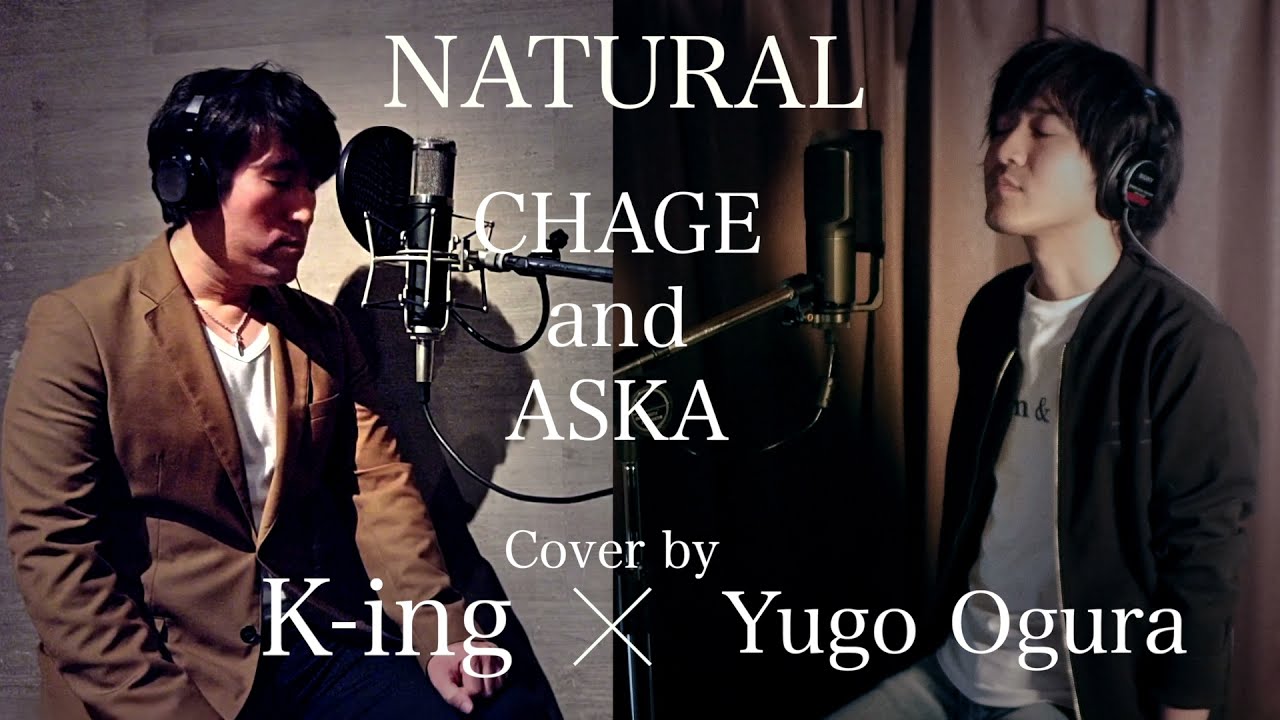 NATURAL CHAGE and ASKA Cover by 小倉悠吾（YUGO OGURA） ×  K-ing(CHAGE&ASKA完全コピーバンド)