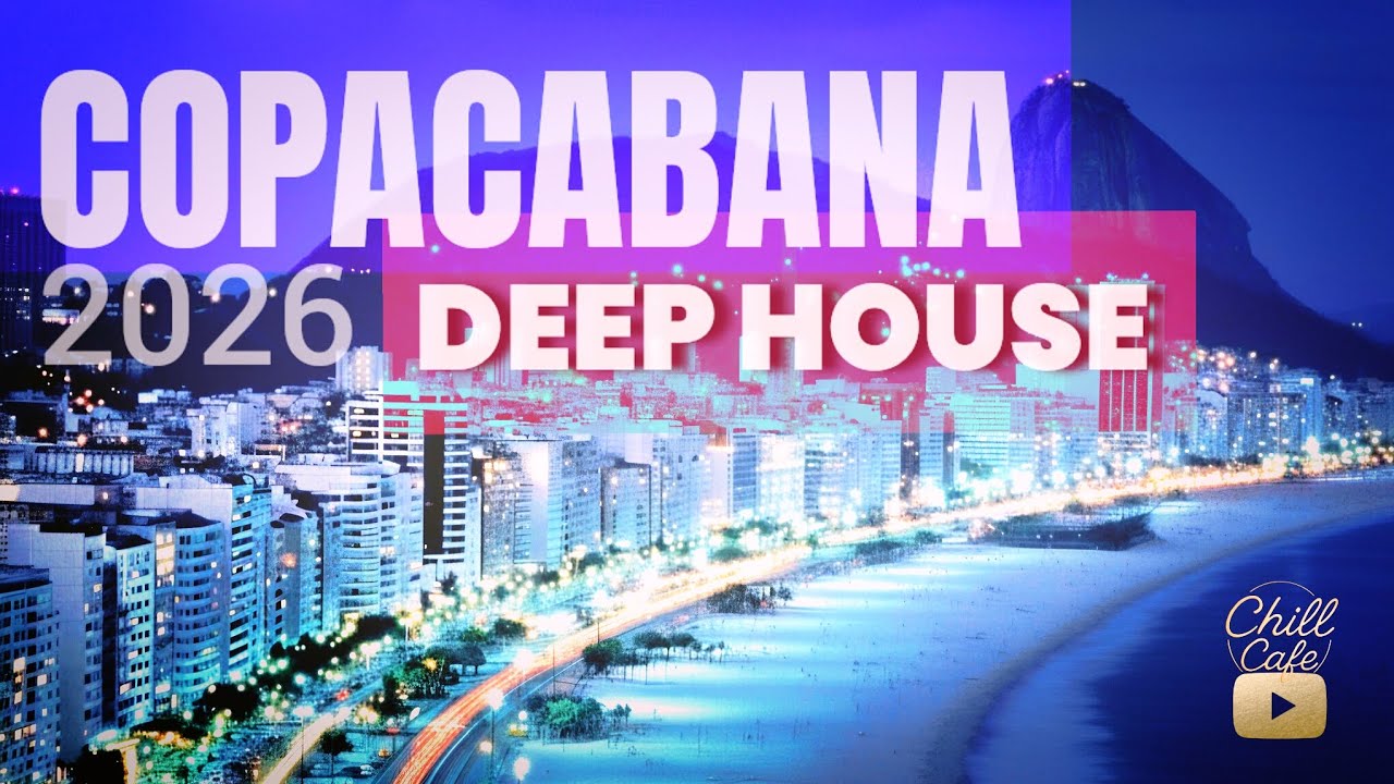 COPACABANA 2026 | DEEP HOUSE MIX | Chill Cafe Lounge Resonance geo je ja