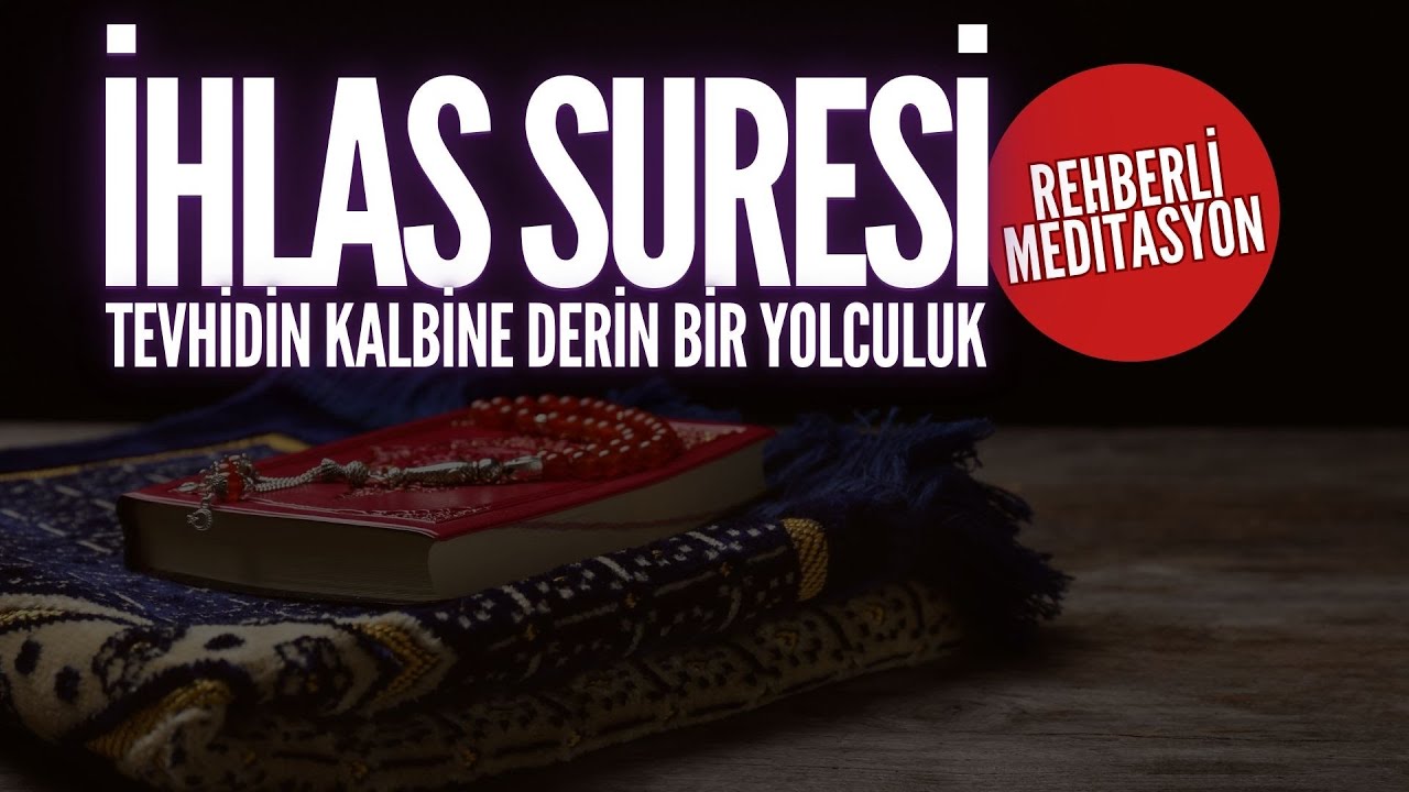 İhlas Suresi Meditasyonu - Tevhidin Kalbine Derin Bir Yolculuk