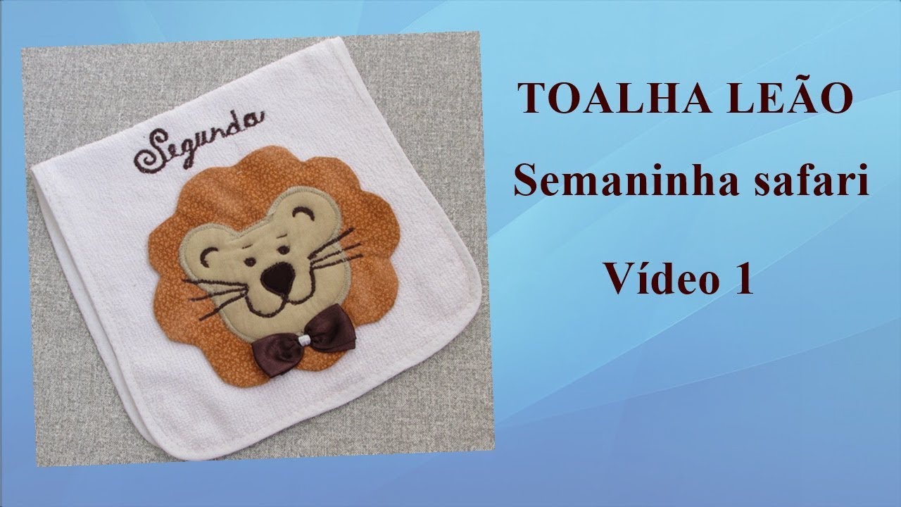TOALHA LEÃO (SEMANINHA SAFARI) VIDEO 1