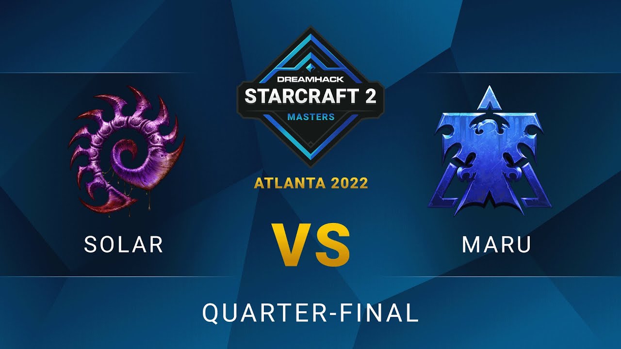 SC2 - Solar vs. Maru - DreamHack SC2 Masters: Atlanta 2022 - Quarter-final