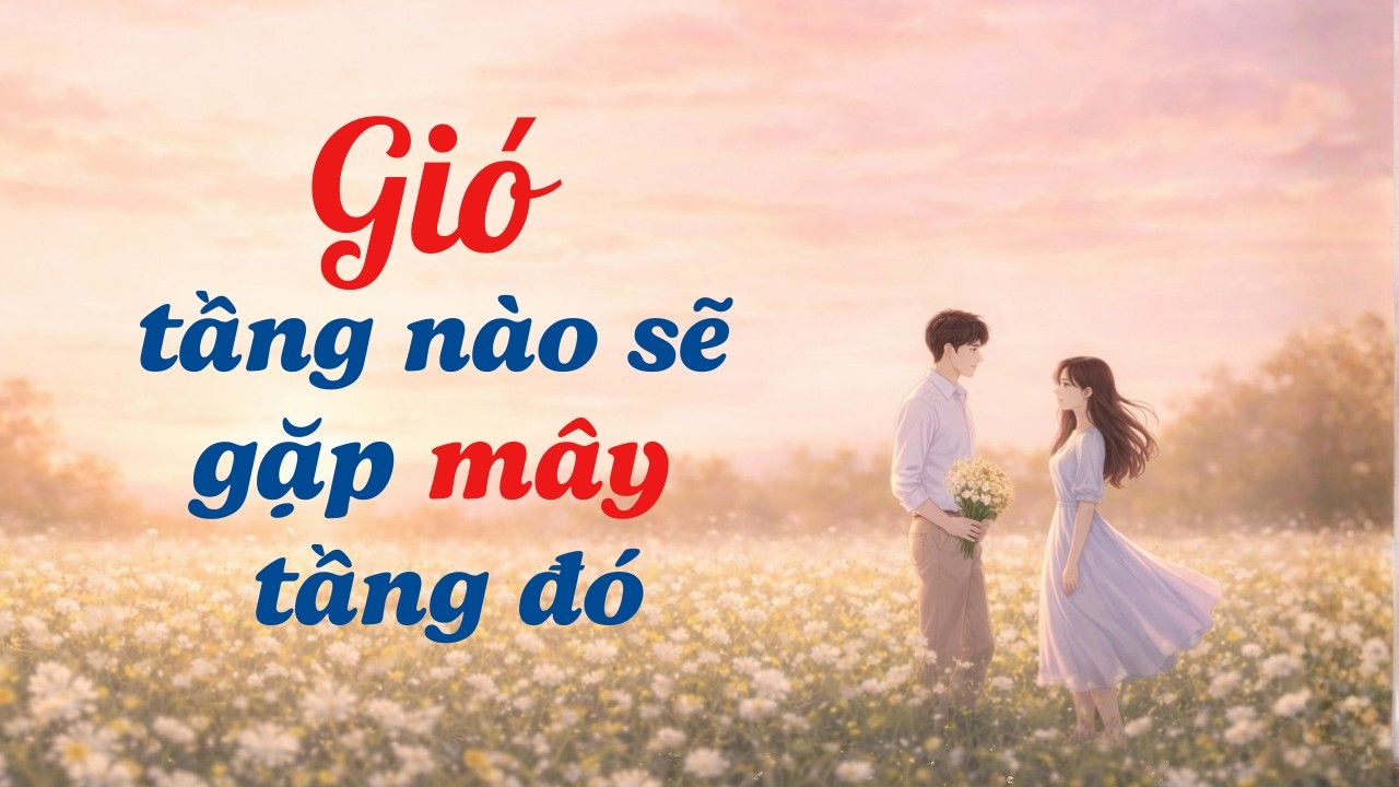 Gió Tầng Nào Sẽ Gặp Mây Tầng Đó - Bạn Đang Ở Tầng Nào? | Radio 9
