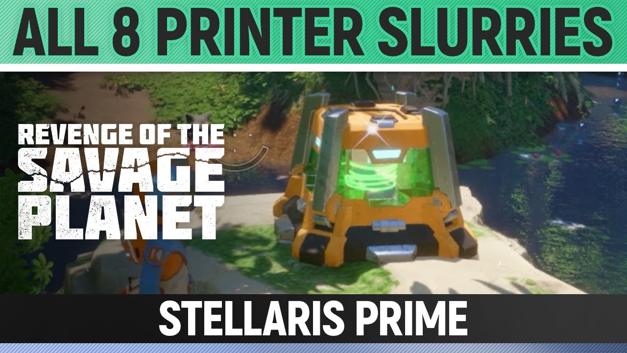 Revenge of the Savage Planet - Stellaris Prime - All 8 Printer Slurries Locations