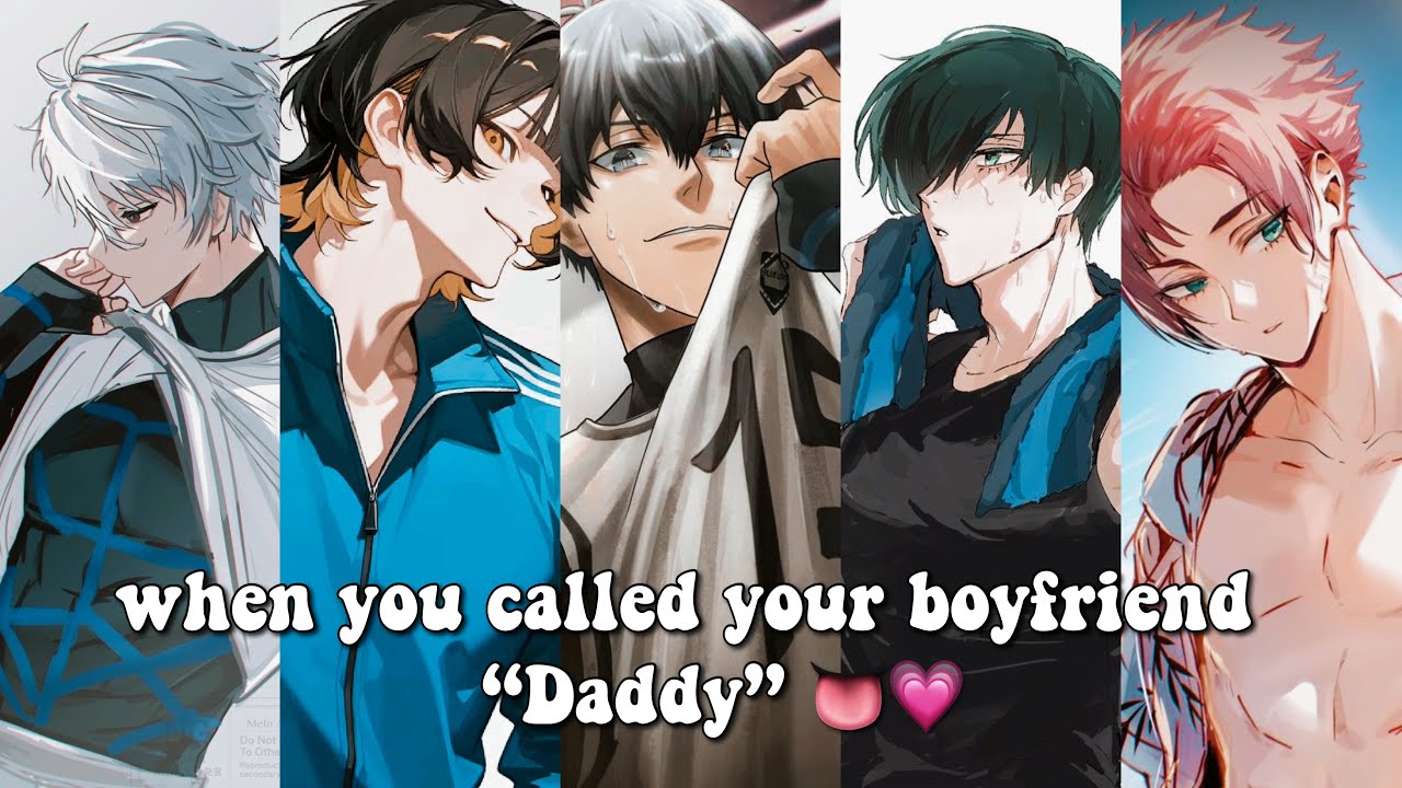 [Blue Lock] When you called your boyfriend “Daddy” 👅🙈💗