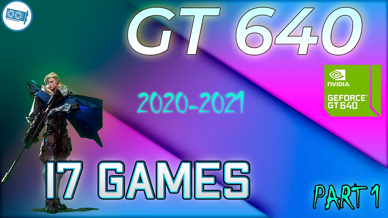 *NVIDIA GT 640 Test in 17 Games   | 2020-2021 | part 1
