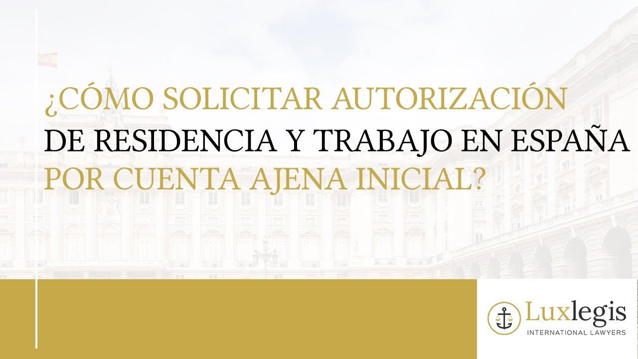 ¿Cómo solicitar una autorización de residencia y trabajo en España por cuenta ajena inicial?