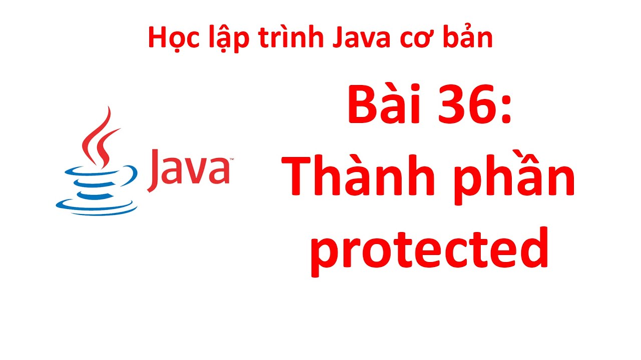 Java - B&agrave;i 36: Th&agrave;nh phần protected
