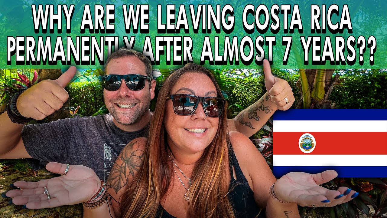 WHY We Are Leaving Costa Rica PERMANENTLY After 7 Years!!  🇨🇷