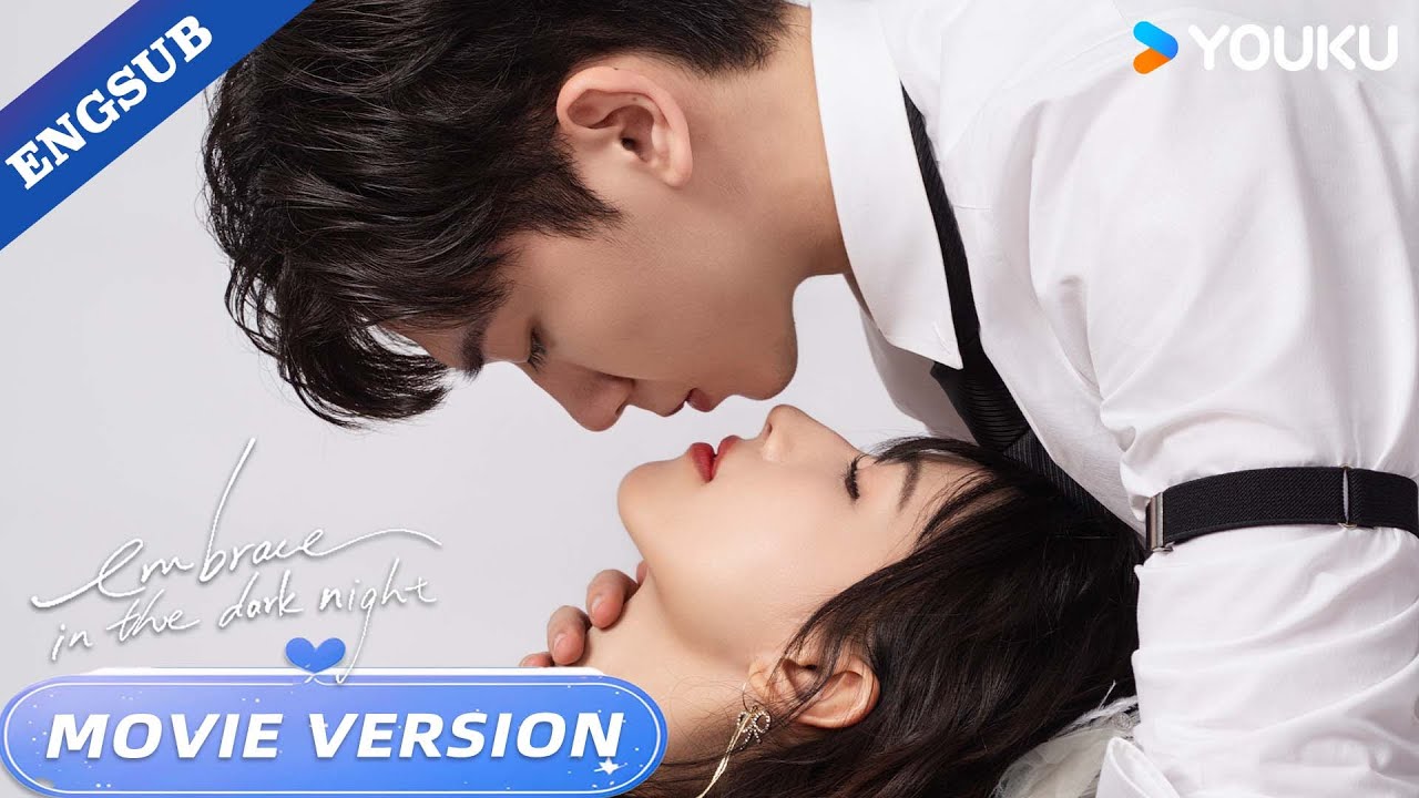 【Movie Version】Embrace in the Dark Night💕  | Ren Yunjie / Fang Jin / Liu Tianyang | YOUKU