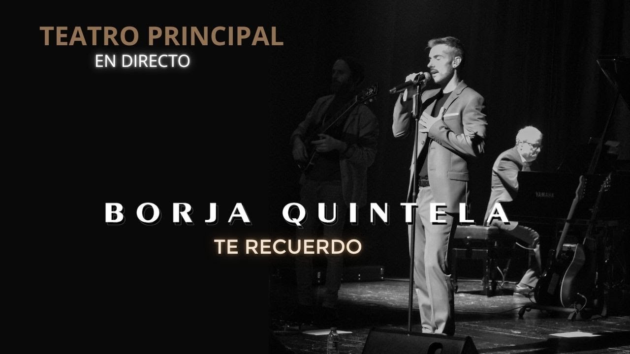 Borja Quintela - Te Recuerdo (Directo Teatro Principal)