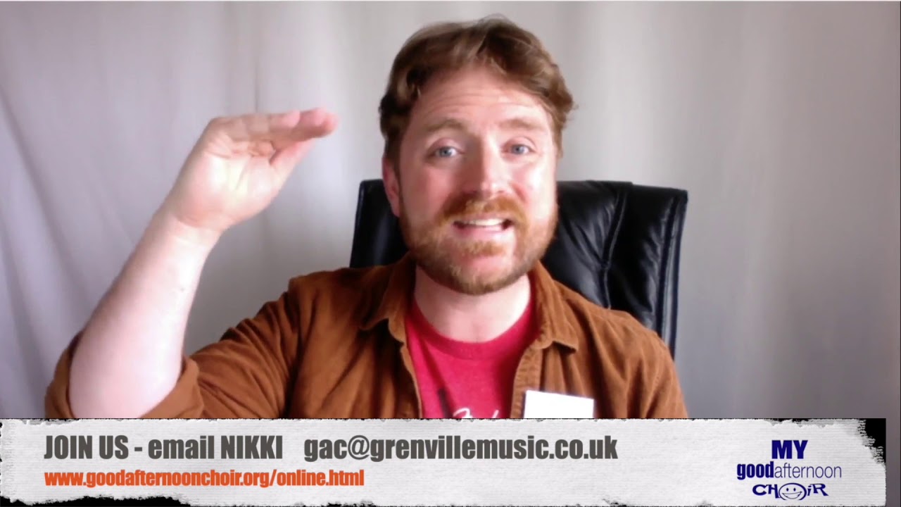 GoodAfternoonChoir/Online rehearsal 6 with Ben England - 8 July 2020