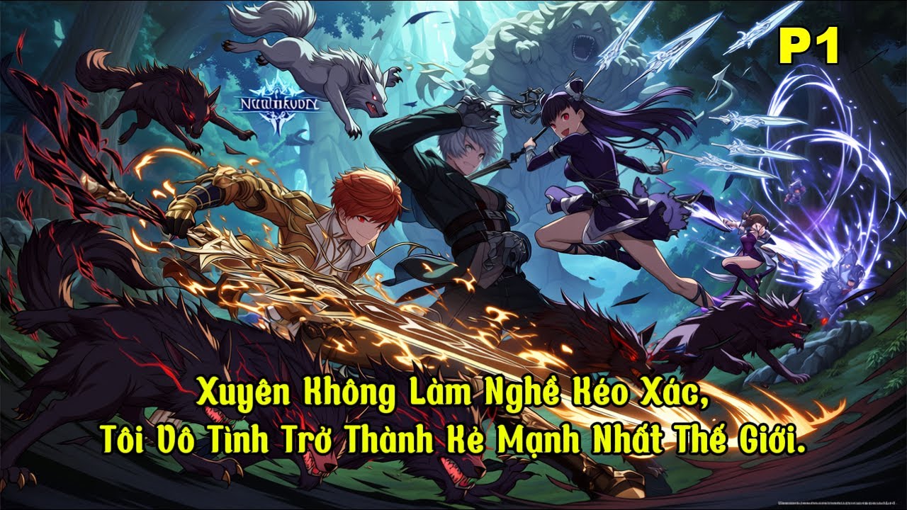 Xuyên Không Làm Nghề Kéo Xác, Tôi Vô Tình Trở Thành Kẻ Mạnh Nhất Thế Giới. |P1
