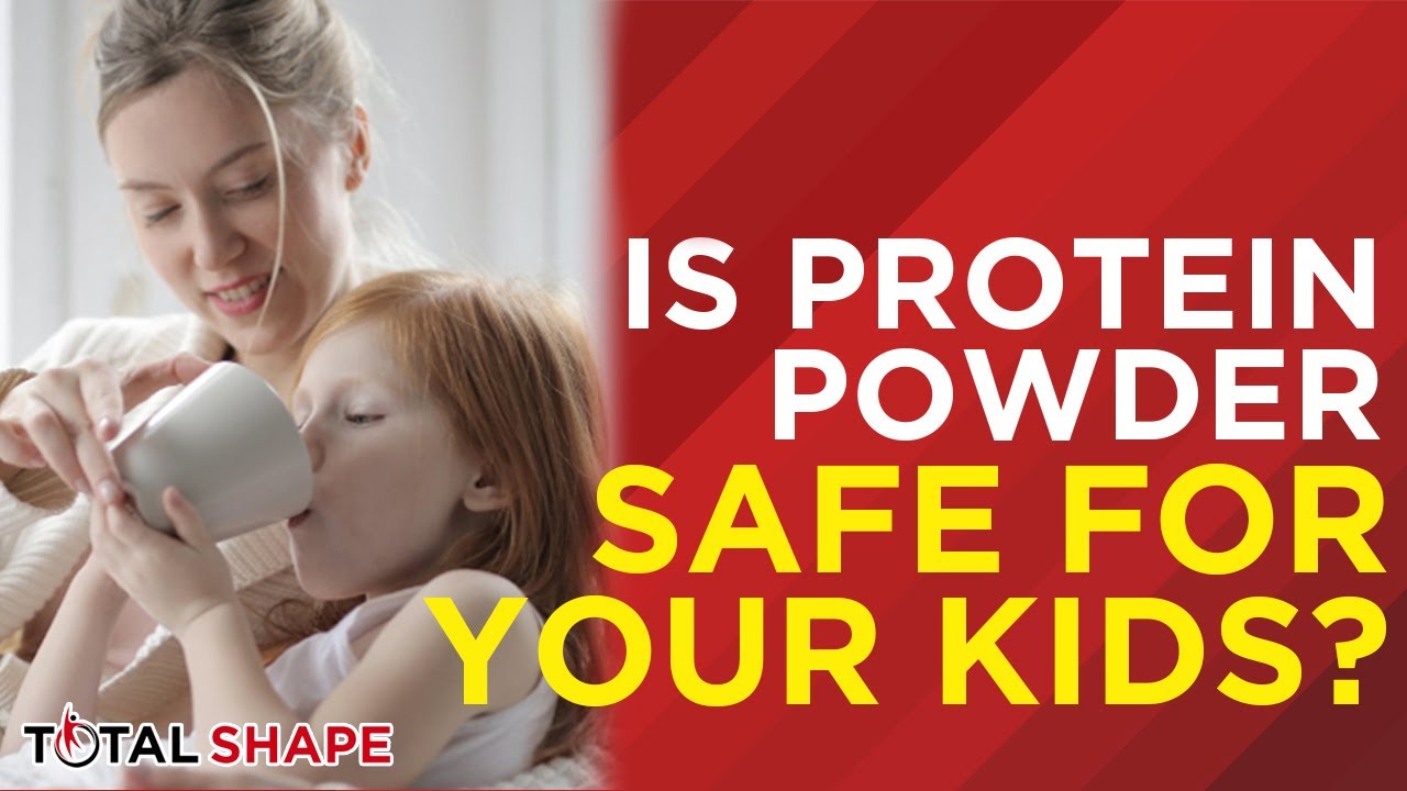Is Protein Powder Safe for Your Kids? | Total Shape