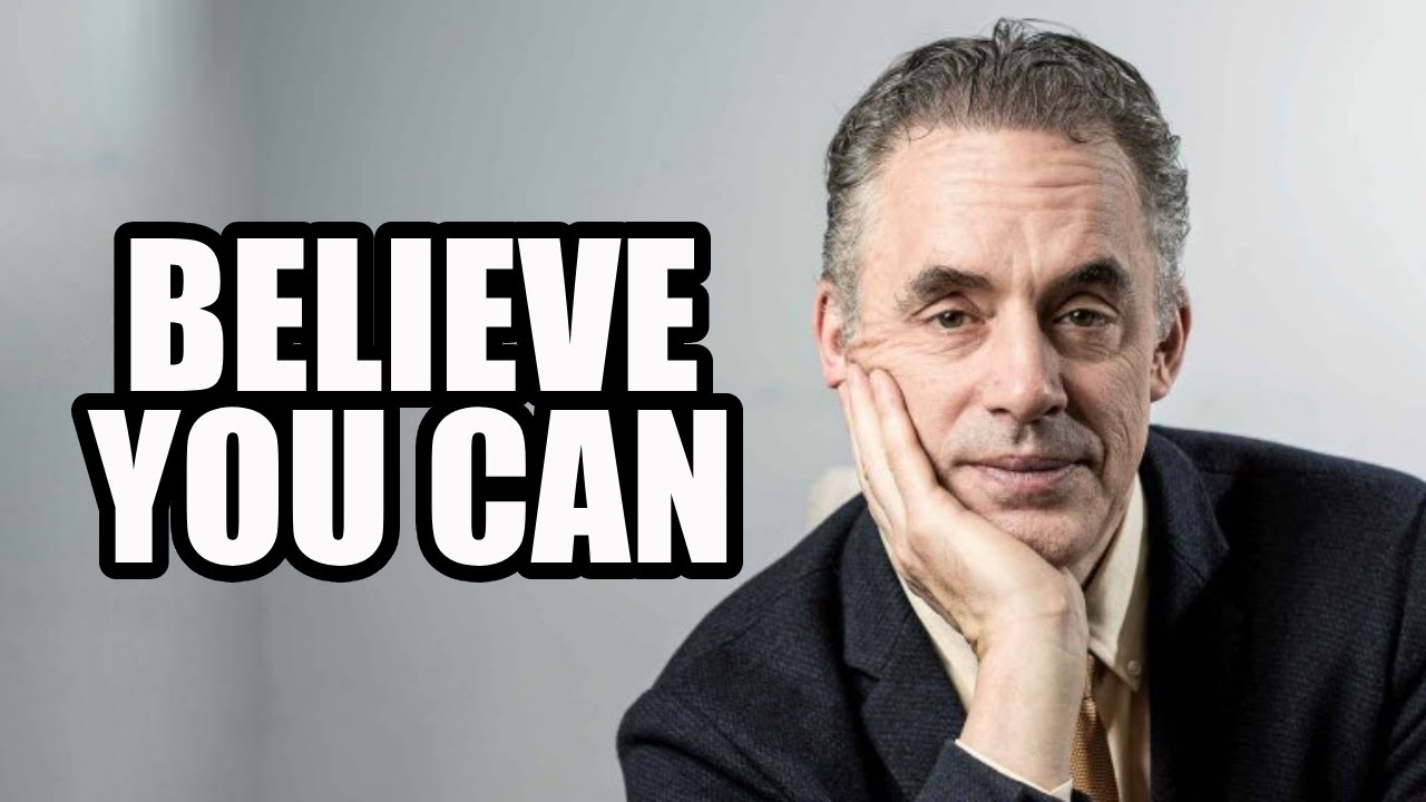 BELIEVE YOU CAN - Jordan Peterson (Best Motivational Speech)