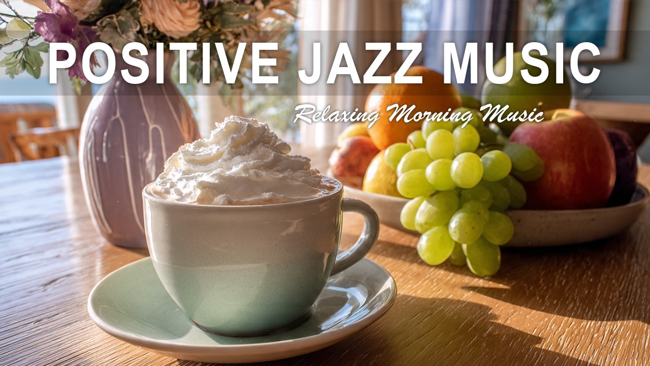 Positive Jazz Music☕ Natural Coffee Jazz - Smooth & Relaxing Jazz for Work, Study & Sleep