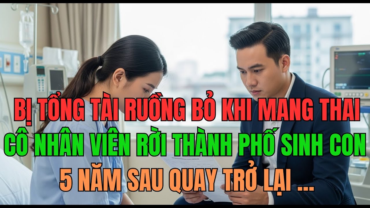 Bị tổng tài ruồng bỏ khi mang thai, 5 năm sau trở lại khiến anh ta trả giá | Drama trả nghiệp
