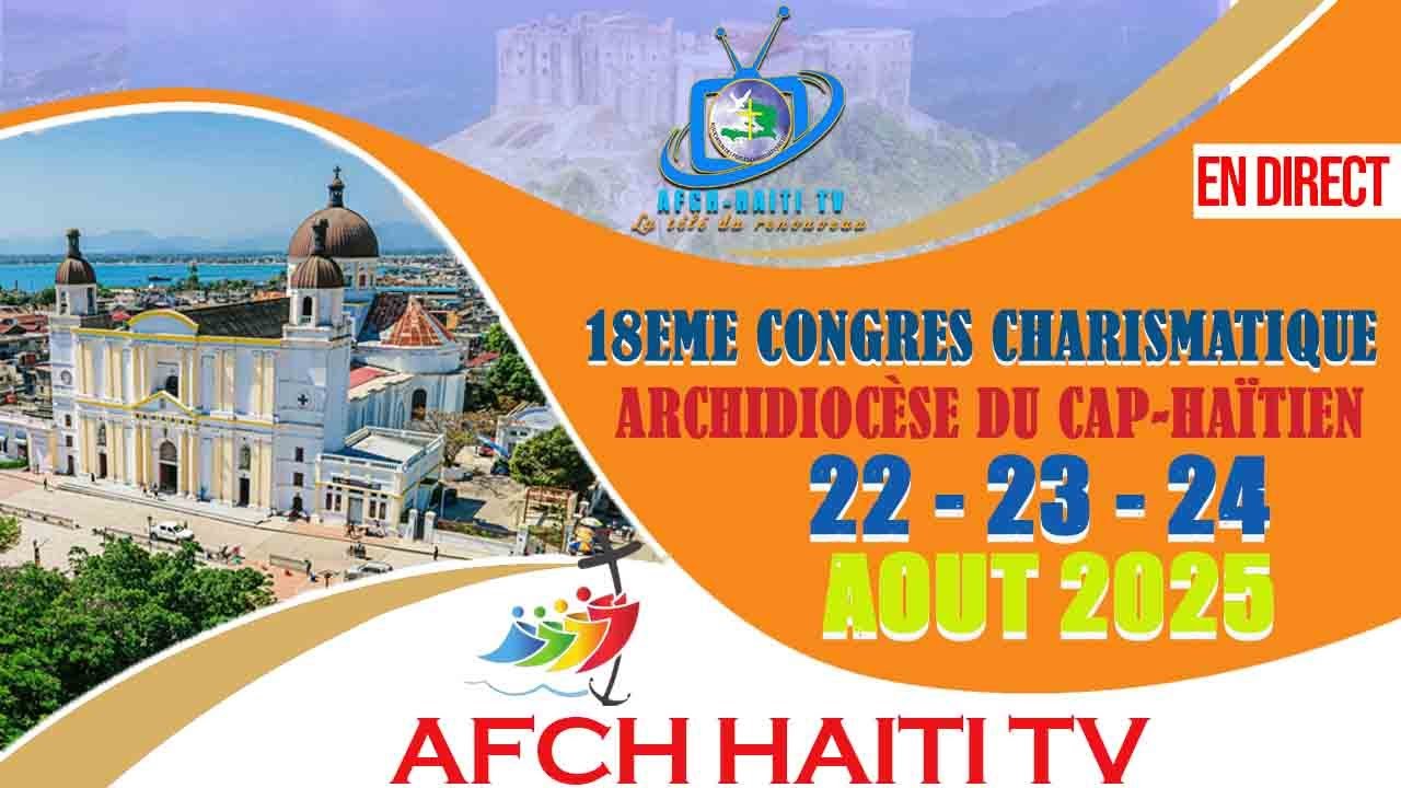 18E Congrès Charismatique Archidiocèse du Cap-Haïtien | Jour 2 | Samedi 23 Aout 2025 | AFCH HAITI TV