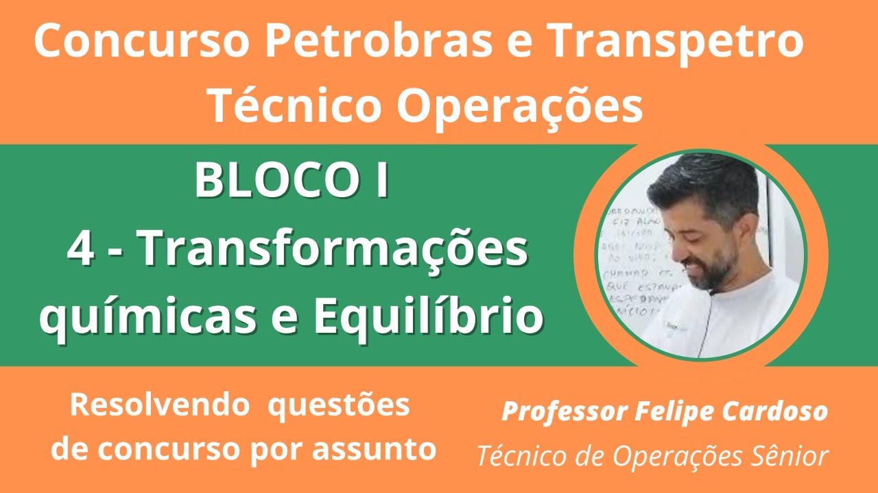 Concurso Petrobras BLOCO 1 aula 3 Transformações químicas e equilíbrio Resolvendo questões