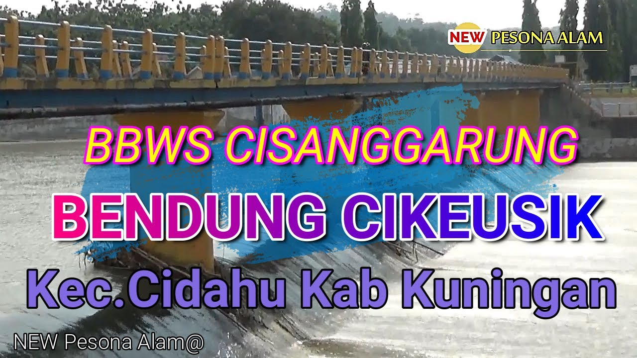 BBWS Cisanggarung Bendung Cikeusik Kec. Cidahu Kab Kuningan JAWA BARAT#NewPesonaAlam#