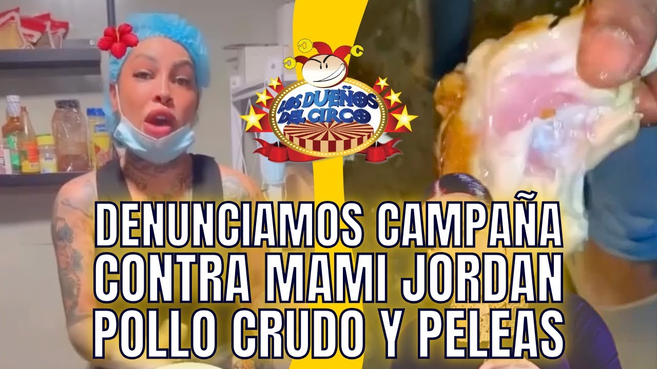 CAMPAÑA CONTRA MAMI JORDAN. POLLO CRUDO, PELEAS Y LIO CON POLICÍAS