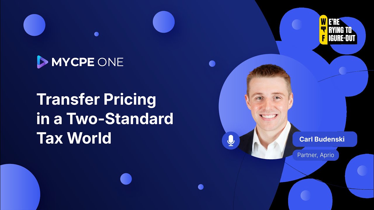 Figuring Out: Transfer Pricing in a Two-Standard Tax World | Podcast #62 | MYCPE ONE