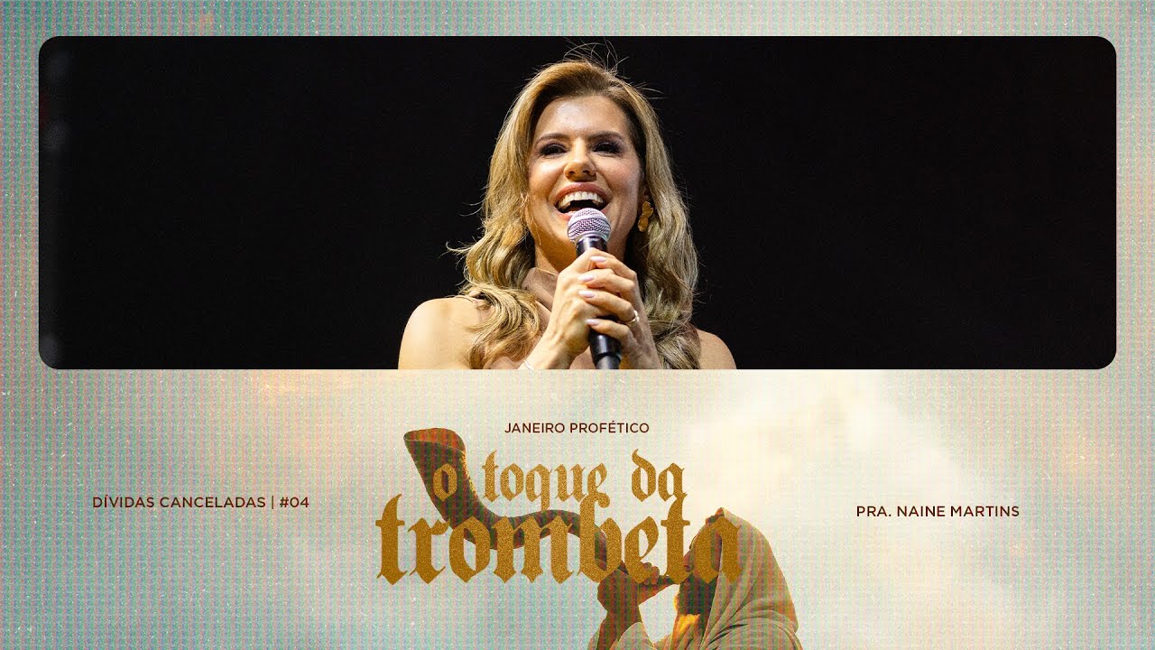 Dívidas Canceladas - Pra. Naine Martins | Serie: O Toque da Trombeta #04