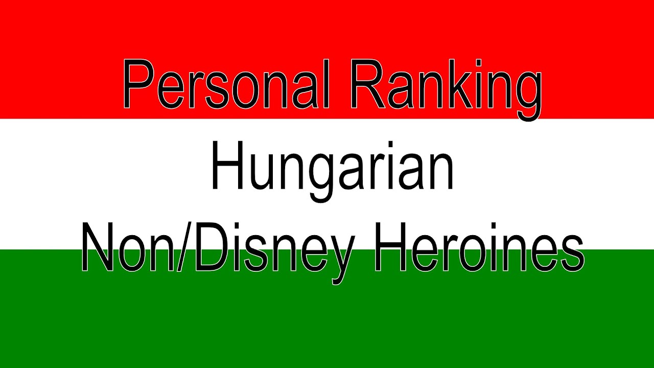 Personal Ranking: Hungarian Non/Disney Heroines
