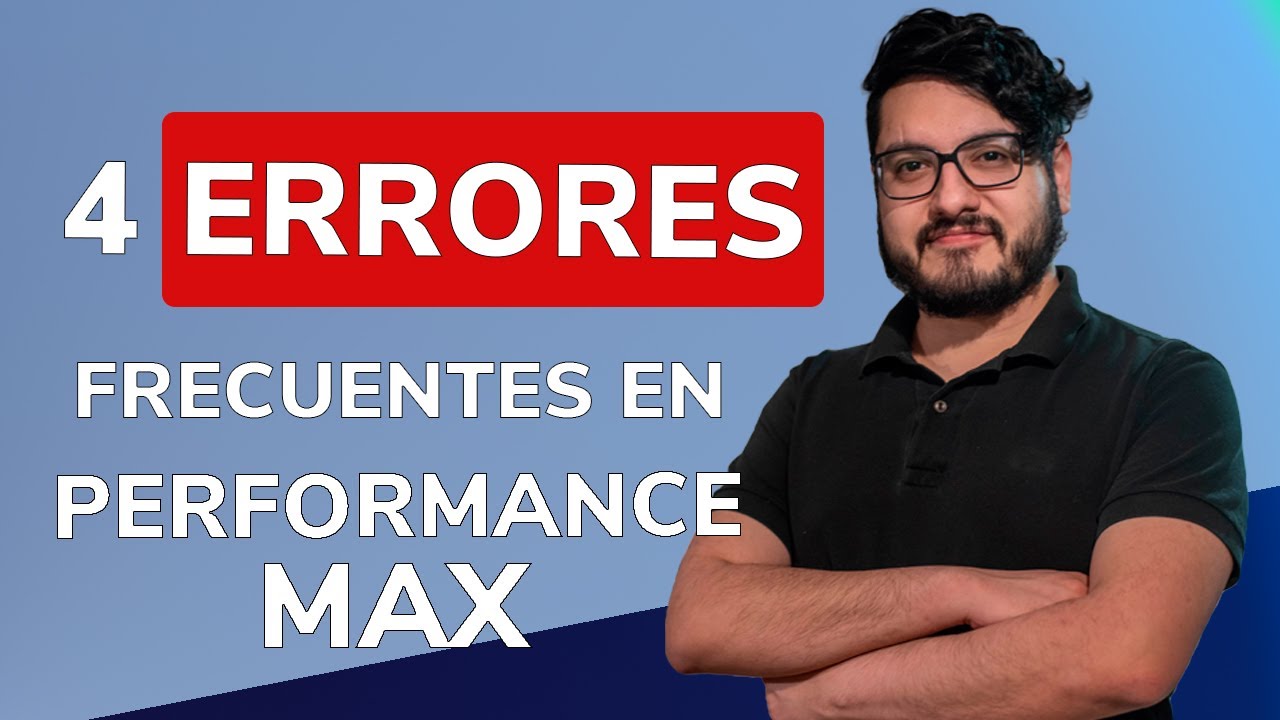 Google Ads: 4 errores frecuentes en campañas de Performance Max