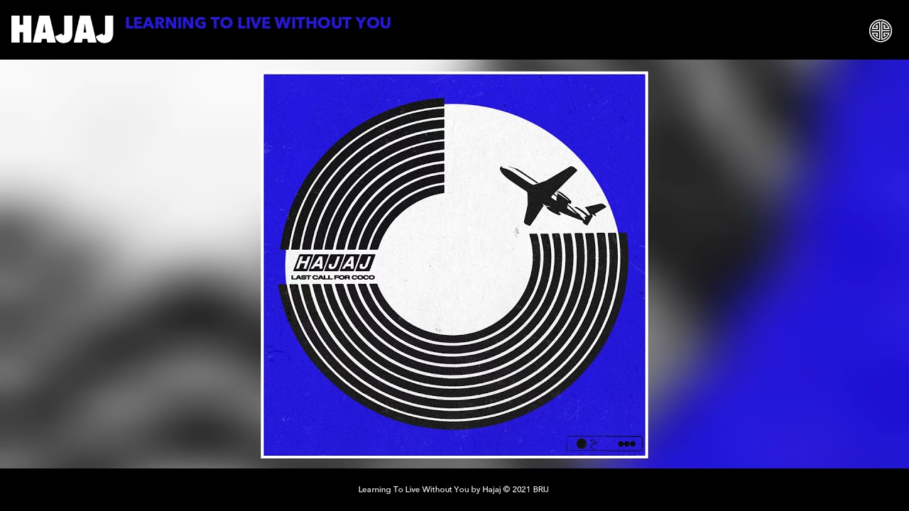 Hajaj - Learning To Live Without You (Official Audio)