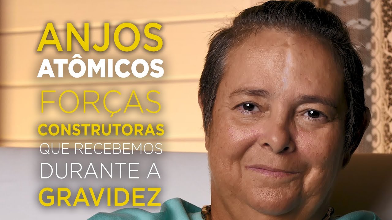 ANJOS ATÔMICOS - Energias Construtoras que recebemos durante a Gravidez para toda a nossa Vida