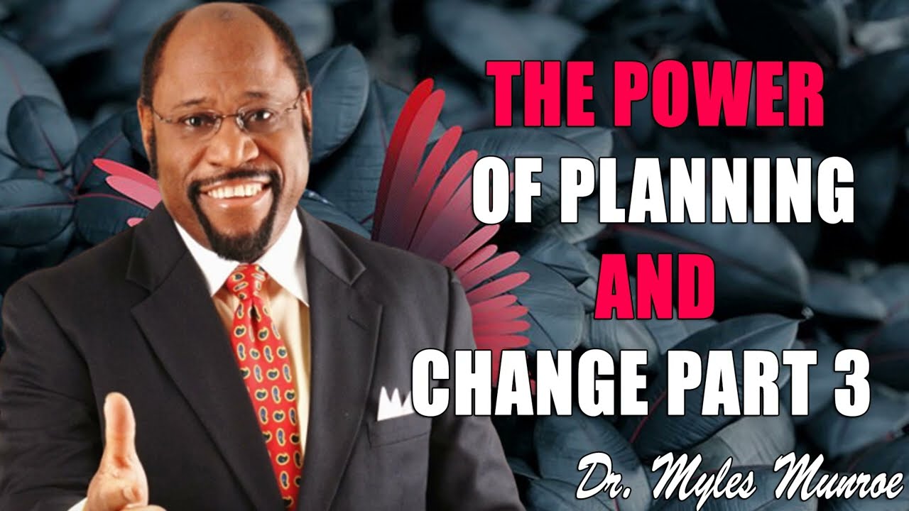 The Power of Planning and Change Part 3   Dr. Myles Munroe