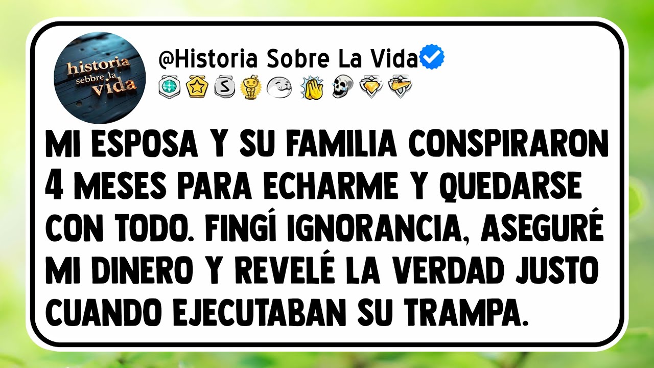 Mi esposa y su familia conspiraron 4 meses para echarme y quedarse con todo.