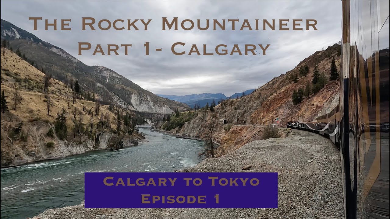 Rocky Mountaineer Part 1- Calgary; First Passage to the West; Calgary to Tokyo Episode 1