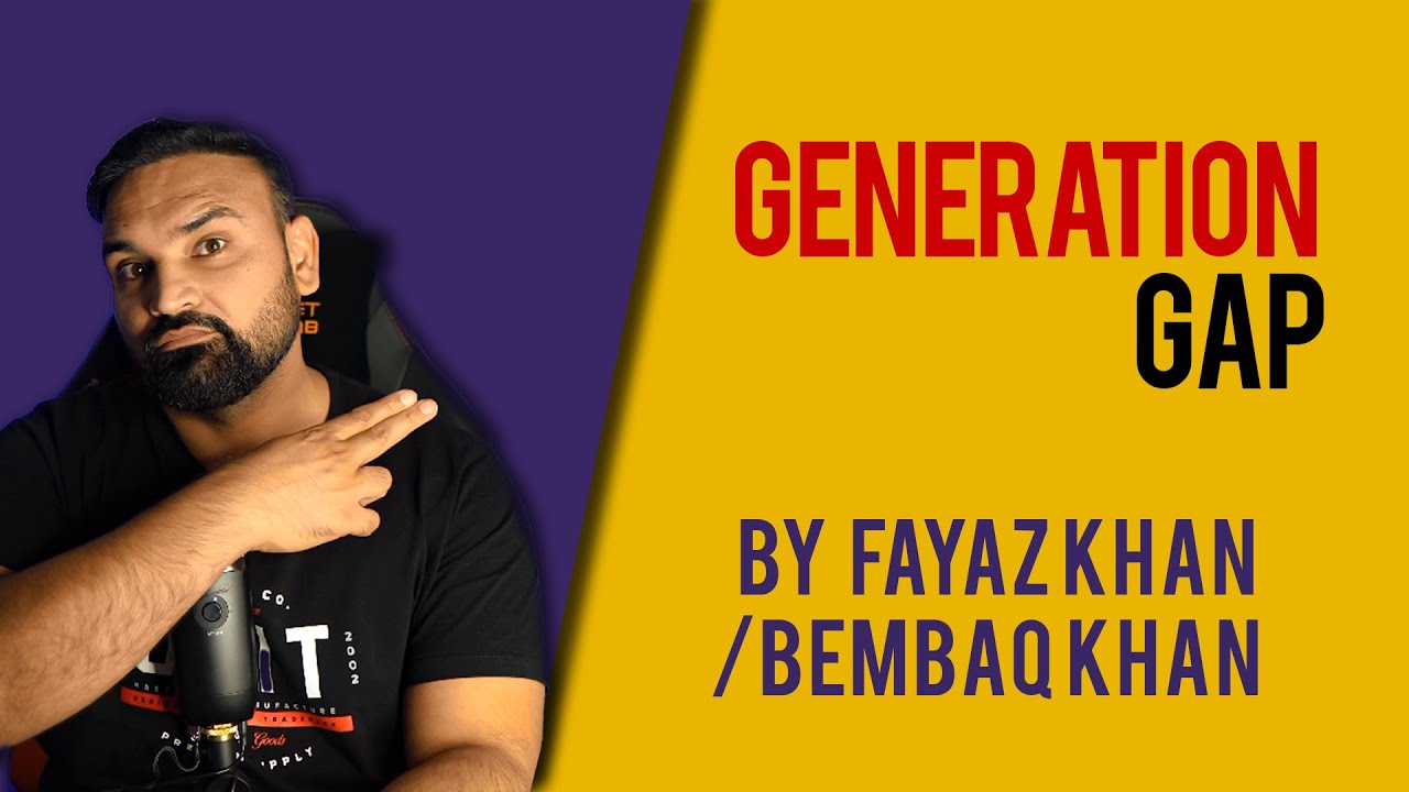 What is GENERATION GAP | Detailed Video by Bembaq khan | Fayaz khan | Related to Parents & Kids